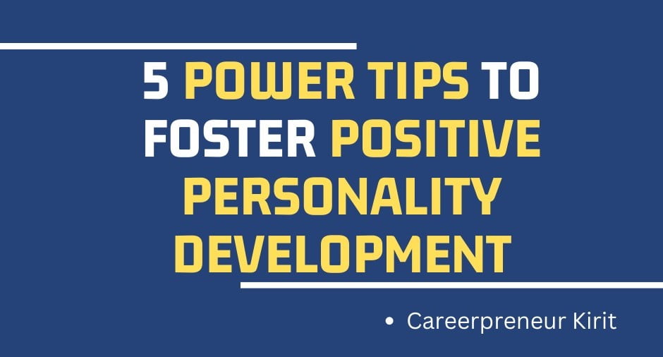 5 Power tips to foster positive personality development - the kirit patel