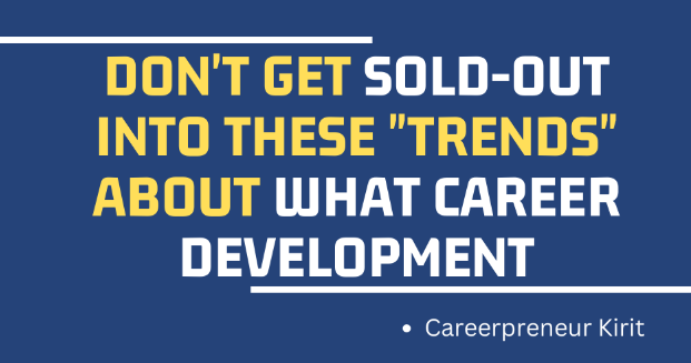 Don't get sold out into these trends about what career development - The Kirit Patel